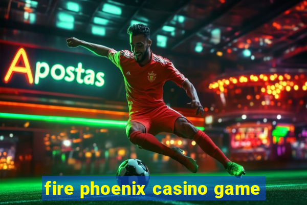 fire phoenix casino game